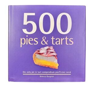 500 Pies & Tarts Rebecca Baugniet - 2007
